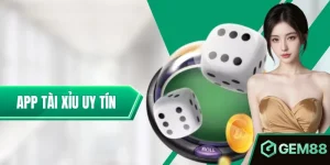 App Tài Xỉu Uy Tín – Tiêu Chí Lựa Chọn Hội Viên Nên Cân Nhắc