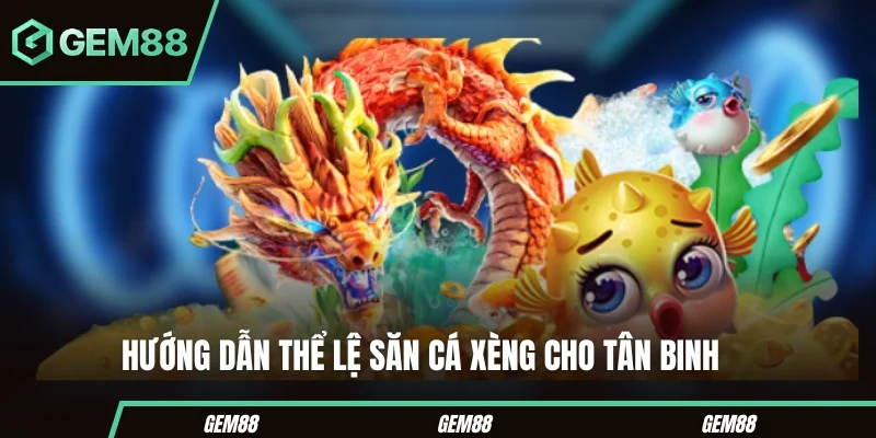 Cách chơi và tính điểm bắn cá xèng