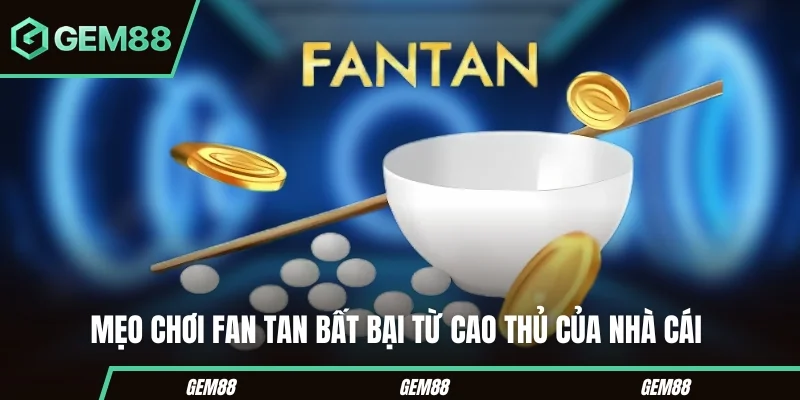 Những lưu ý khi tìm hiểu cách chơi Fan Tan