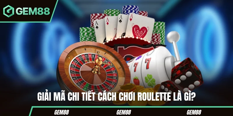 Cách đọc bàn Roulette trong casino GEM88