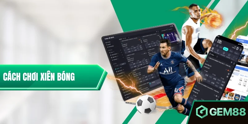 Cách Chơi Xiên Bóng Đá Chuẩn Xác Cho Người Mới Bắt Đầu