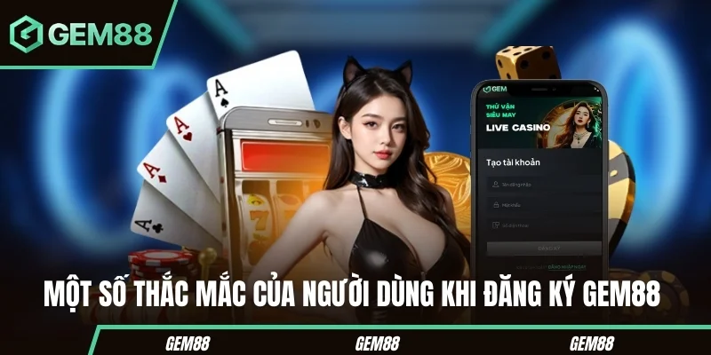Đăng Ký GEM88 - Hướng Dẫn Tạo Tài Khoản Mới 2026 Các câu hỏi thường gặp khi đăng ký GEM88