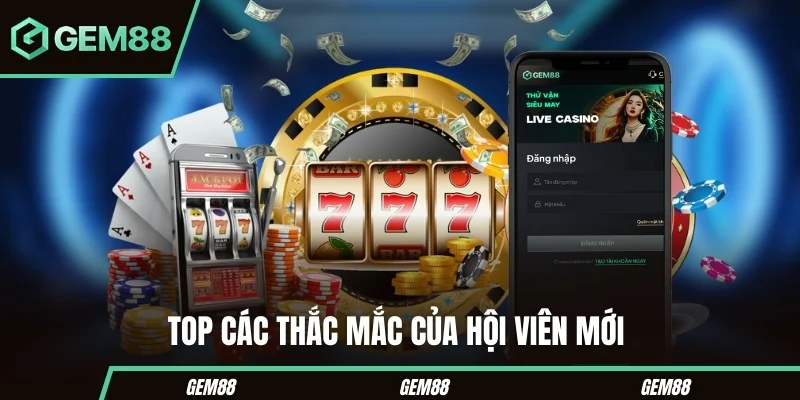 Các câu hỏi thường gặp khi đăng nhập GEM88
