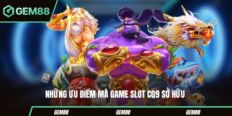 Những đặc điểm thường gặp ở game slot CQ9