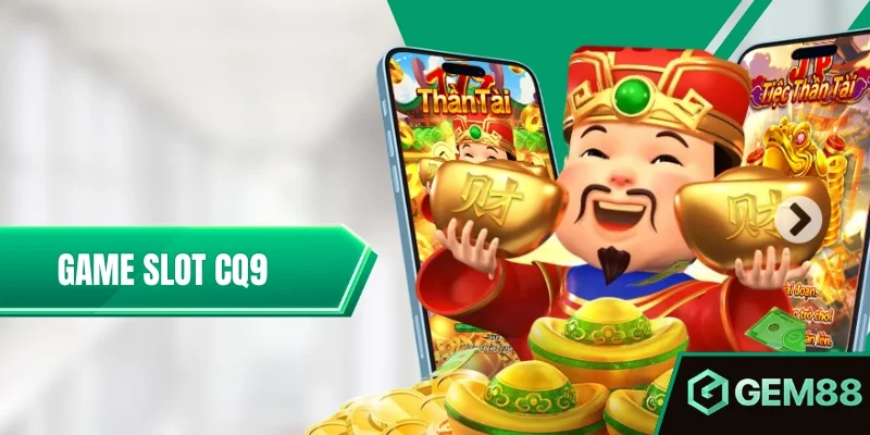 Game Slot CQ9 - Tổng Hợp Những Phiên Bản Hot Nhất 2025