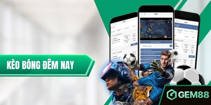 Kèo Bóng Đêm Nay - Biến Động Mới & Góc Nhìn Chuyên Gia