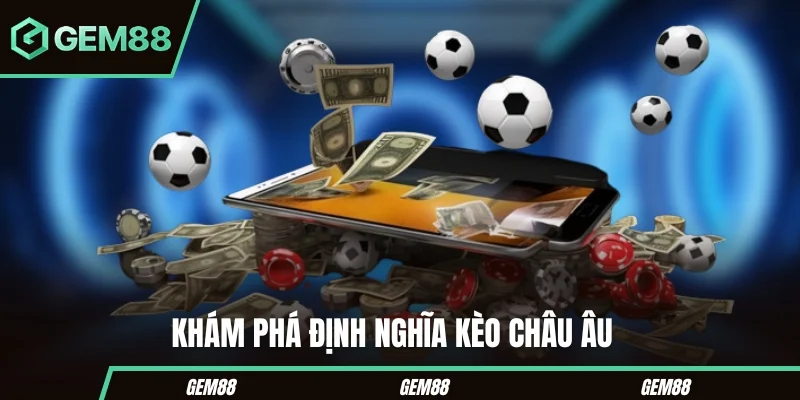 Kèo châu Âu 1X2 trong danh mục thể thao GEM88