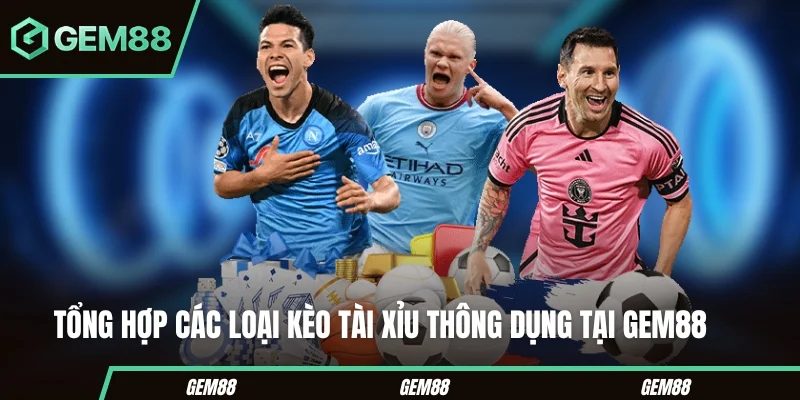 Các loại kèo tài xỉu thường gặp