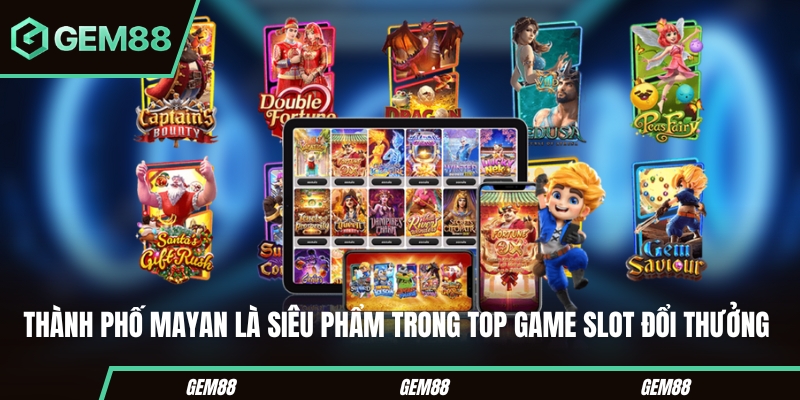 Thành Phố Mayan trong danh sách game slot tham khảo