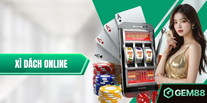 Xì Dách Online – Cẩm Nang Cá Cược Hiệu Quả GEM88